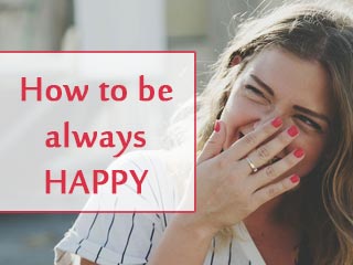 How to be always happy